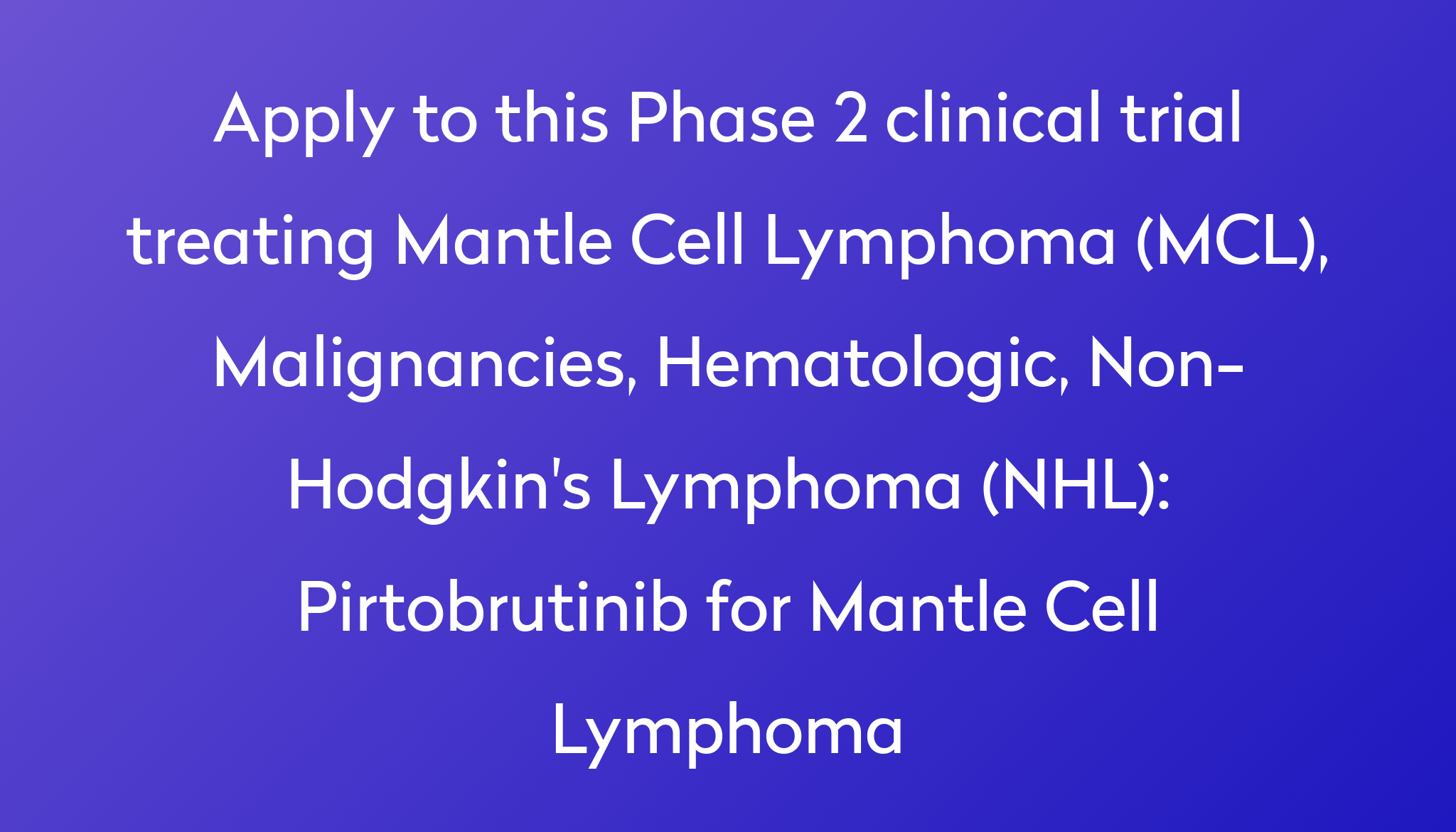 Pirtobrutinib For Mantle Cell Lymphoma Clinical Trial 2023 | Power